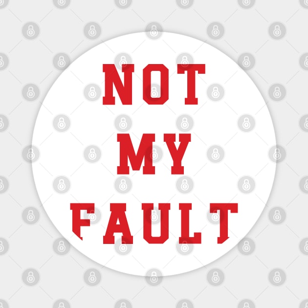 Not My Fault v3 Magnet by Emma
